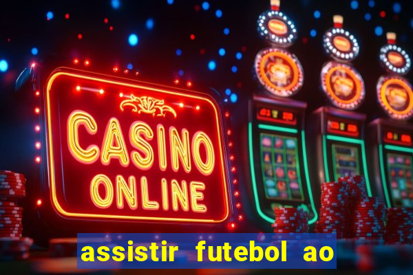 assistir futebol ao vivo multi canais